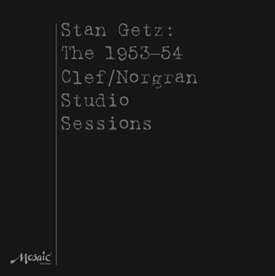Stan Getz: The 1953-54 Clef/Norgran Studio Sessions